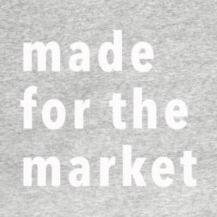 made for the market T-Shirt